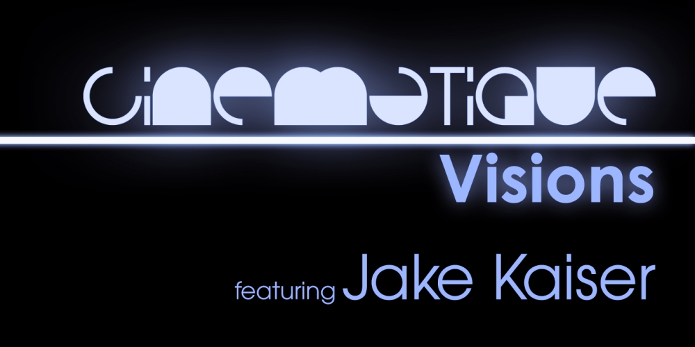 Cinematique Visions with Jake Kaiser