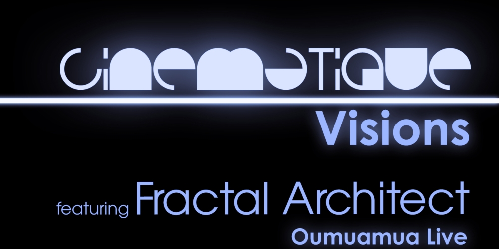 Cinematique Visions with Fractal Architect - Oumuamua Live